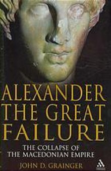 Alexander the great failure : the collapse of the Macedonian Empire