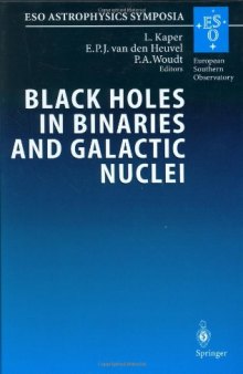 Black Holes in Binaries and Galactic Nuclei: Diagnostics, Demography and Formation: Proceedings of the ESO Workshop Held at Garching, Germany, 6-8 September ... Giacconi (ESO Astrophysics Symposia)