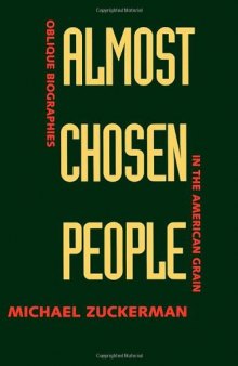 Almost chosen people: oblique biographies in the American grain  