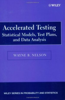 Accelerated Testing: Statistical Models, Test Plans, and Data Analysis (Wiley Series in Probability and Statistics)