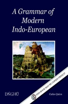 A Grammar Of Modern Indo-European: Language & Culture, Writing System & Phonology, Morphology And Syntax 