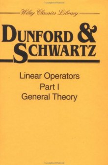 Linear Operators, Part I: General Theory (Wiley Classics Library)
