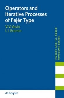 Operators and Iterative Processes of FejÃ©r Type: Theory and Applications (Inverse and III-Posed Problems Series)