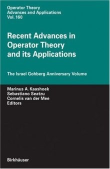 Recent advances in operator theory and its applications: the Israel Gohberg anniversary volume: International Workshop on Operator Theory and its Applications, IWOTA 2003, Cagliari, Italy