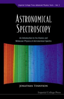 Astronomical Spectroscopy: An Introduction To The Atomic And Molecular Physics Of Astronomical Spectra (Immperial College Press Advanced Physics Texts)
