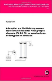 Adsorption und Mobilisierung wasserloslicher Kfz-emittierter Platingruppenelemente (Pt, Pd, Rh) an verschiedenen bodenty  German