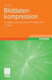 Bilddatenkompression: Grundlagen, Codierung, Wavelets, JPEG, MPEG, H.264