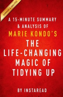 A 15-minute Summary & Analysis of Marie Kondo's The Life-Changing Magic of Tidying Up: The Japanese Art of Decluttering and Organizing