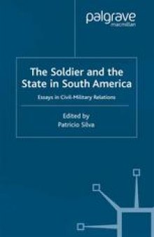 The Soldier and the State in South America: Essays in Civil-Military Relations
