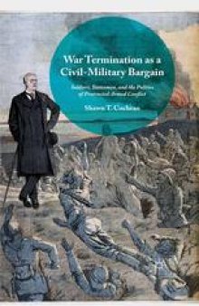 War Termination as a Civil-Military Bargain: Soldiers, Statesmen, and the Politics of Protracted Armed Conflict