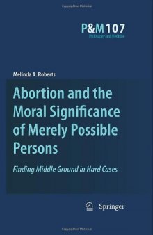 Abortion and the Moral Significance of Merely Possible Persons: Finding Middle Ground in Hard Cases