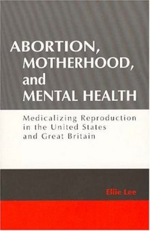 Abortion, Motherhood, and Mental Health: Medicalizing Reproduction in the United States and Great Britian (Social Problems and Social Issues)