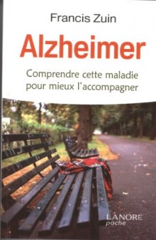 Alzheimer : Comprendre cette maladie pour mieux l'accompagner
