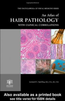 An Atlas of Hair Pathology with Clinical Correlations (The Encyclopedia of Visual Medicine Series)