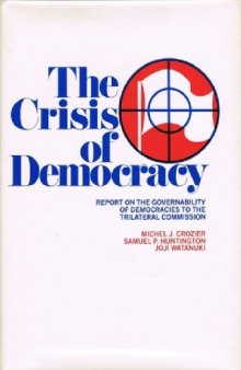 The Crisis of Democracy: Report on the Governability of Democracies to the Trilateral Commission (Triangle Papers)