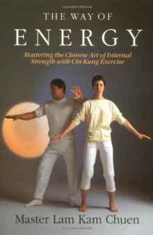 The way of energy: mastering the Chinese art of internal strength with chi kung exercise