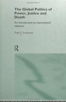 The Global Politics of Power, Justice and Death: An Introduction to International Relations