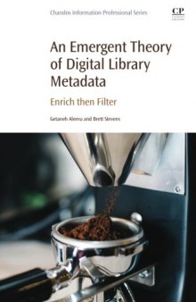 An emergent theory of digital library metadata : enrich then filter