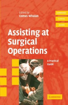 Assisting at Surgical Operations: A Practical Guide (Cambridge Clinical Guides)