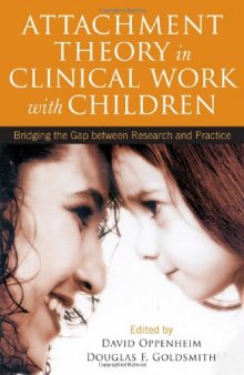 Attachment Theory in Clinical Work with Children: Bridging the Gap between Research and Practice