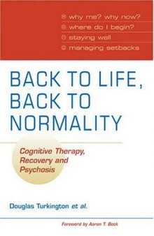 Back to Life, Back to Normality: Cognitive Therapy, Recovery and Psychosis (Cambridge Clinical Guides)