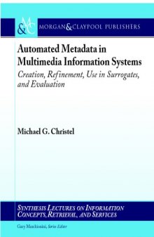 Automated metadata in multimedia information systems: creation, refinement, use in surrogates, and evaluation