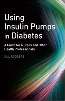 Using Insulin Pumps in Diabetes: A Guide for Nurses and Other Health Professionals