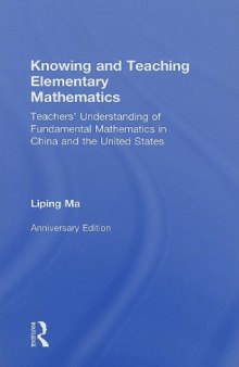Knowing and Teaching Elementary Mathematics: Teachers' Understanding of Fundamental Mathematics in China and the United States,  Anniversary Edition (Studies in Mathematical Thinking and Learning Series)