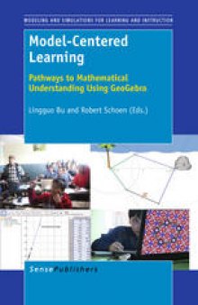 Model-Centered Learning: Pathways to Mathematical Understanding Using GeoGebra