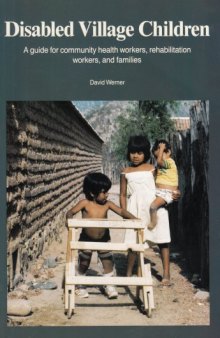 Disabled Village Children: A Guide for Community Health Workers, Rehabilitation Workers, and Families
