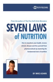 Seven laws of nutrition : how to transform your health, reverse chronic disease and free yourself from pharmaceuticals by mastering the fundamental laws of nutrition