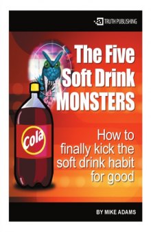 The five soft drink monsters : how to finally kick the soft drink habit for good