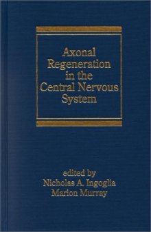 Axonal Regeneration in the Central Nervous System (Neurological Disease and Therapy)