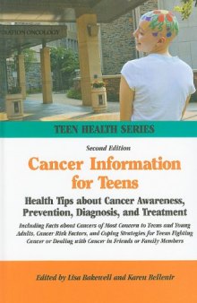 Cancer Information for Teens: Health Tips About Cancer Awareness, Prevention, Diagnosis, and Treatment (Teen Health Series)