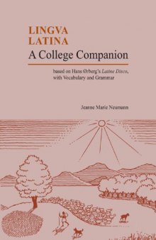 A College Companion: Based on Hans Oerberg's Latine Disco, with Vocabulary and Grammar