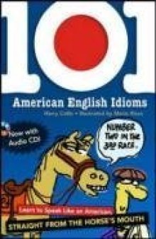 101 American English Idioms w/Audio CD: Learn to speak Like an American Straight from the Horse's Mouth 