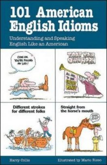 101 American English Idioms: Understanding and Speaking English Like an American