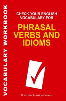 Check Your English Vocabulary for Phrasal Verbs and Idioms  All you need to pass your exams