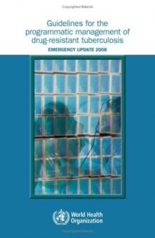 Guidelines for the Programmatic Management of Drug-Resistant Tuberculosis: Emergency Update 2008