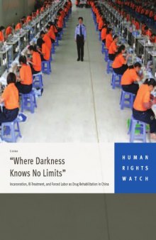 “Where Darkness Knows No Limits” Incarceration, Ill-Treatment and Forced Drug Rehabilitation in China