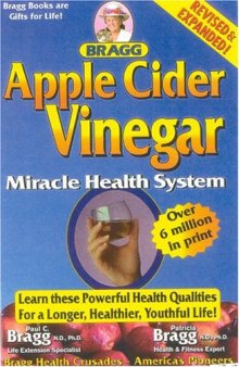 Apple Cider Vinegar, 52nd Edition: Miracle Health System (Bragg Apple Cider Vinegar Miracle Health System: With the Bragg Healthy Lifestyle)