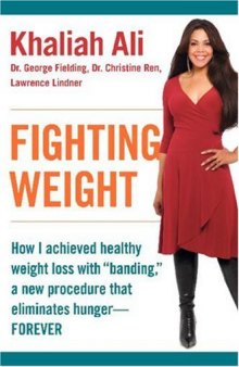 Fighting Weight: How I Achieved Healthy Weight Loss with ''Banding,'' a New Procedure That Eliminates Hunger--Forever
