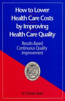 How to lower health care costs by improving health care quality: results-based continuous quality improvement