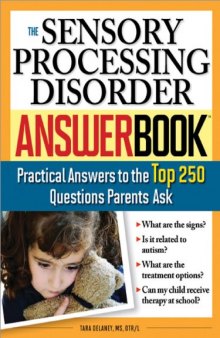 The Sensory Processing Disorder Answer Book: Practical Answers to the Top 250 Questions Parents Ask
