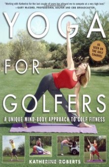 Yoga for Golfers : A Unique Mind-Body Approach to Golf Fitness