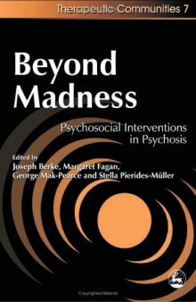 Beyond Madness: Psychosocial Interventions in Psychosis (Therapeutic Communities, 7)