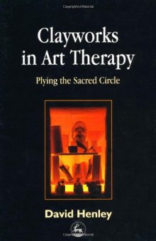Clayworks in Art Therapy: Plying the Sacred Circle