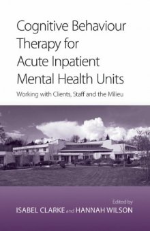 Cognitive Behavior Therapy for Acute Inpatient Mental Health Units: Working with clients, staff and the milieu