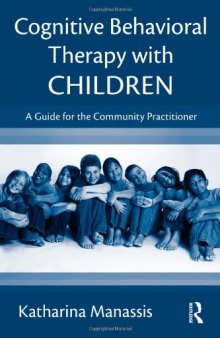 Cognitive Behavioral Therapy with Children: A Guide for the Community Practitioner