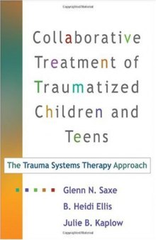 Collaborative Treatment of Traumatized Children and Teens: The Trauma Systems Therapy Approach